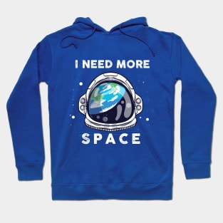 I need more Space - Space Quote Astronaut Galaxie Hoodie